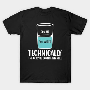 Technically The Glass is Completely Full - Chemistry T-Shirt